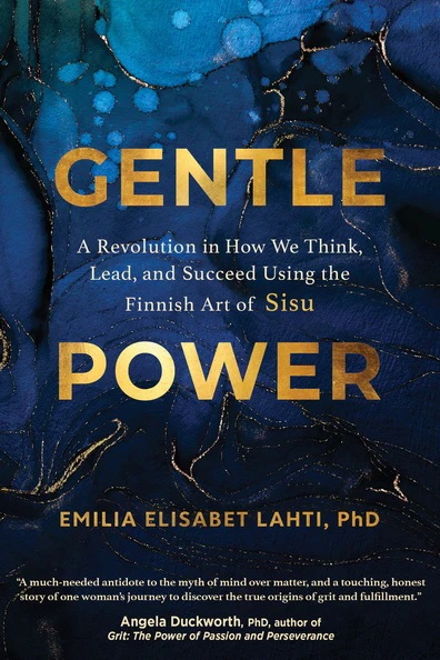 GENTLE POWER: A Revolution In How We Think, Lead and Succeed Using The Finnish Art Of Sisu
